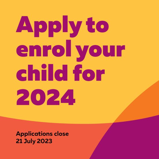 Colourful graphic with text reading 'Apply to enrol your child for 2024. Applications close 21 July 2023'.